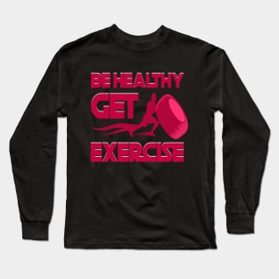 Be healthy get exercise Long Sleeve T-Shirt